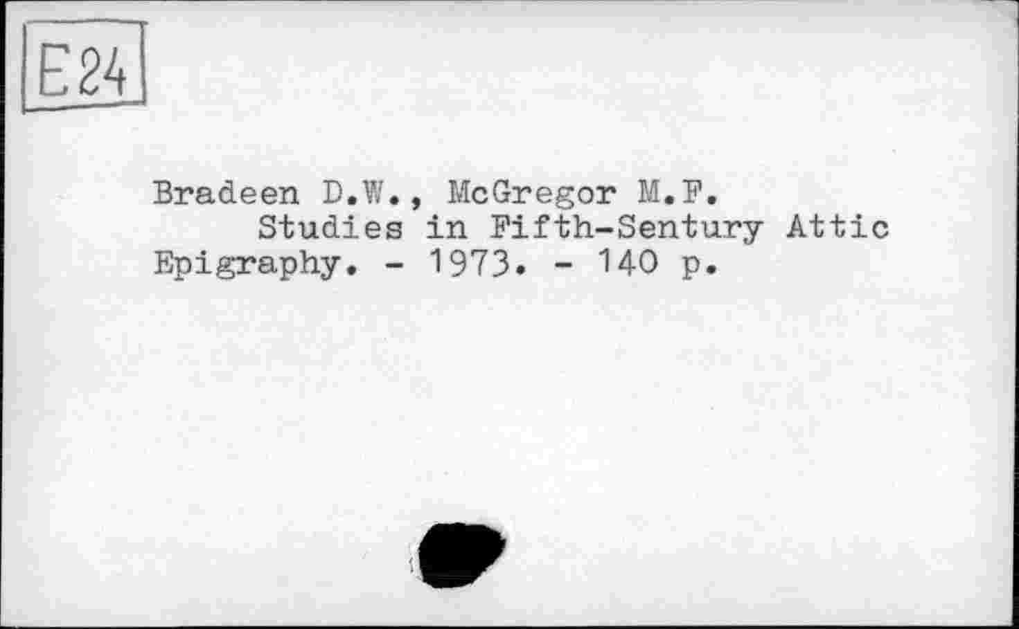 ﻿Bradeen D.W., McGregor M.F.
Studies in Fifth-Sentury Attic Epigraphy. - 1973. - MO p.